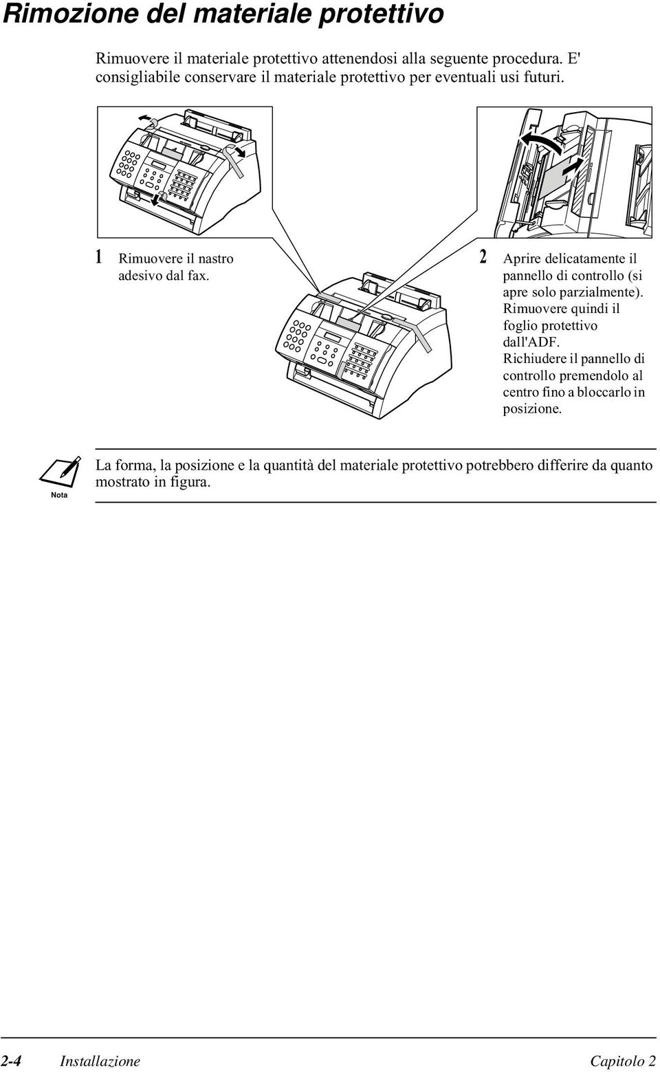 2 Aprire delicatamente il pannello di controllo (si apre solo parzialmente). Rimuovere quindi il foglio protettivo dall'adf.