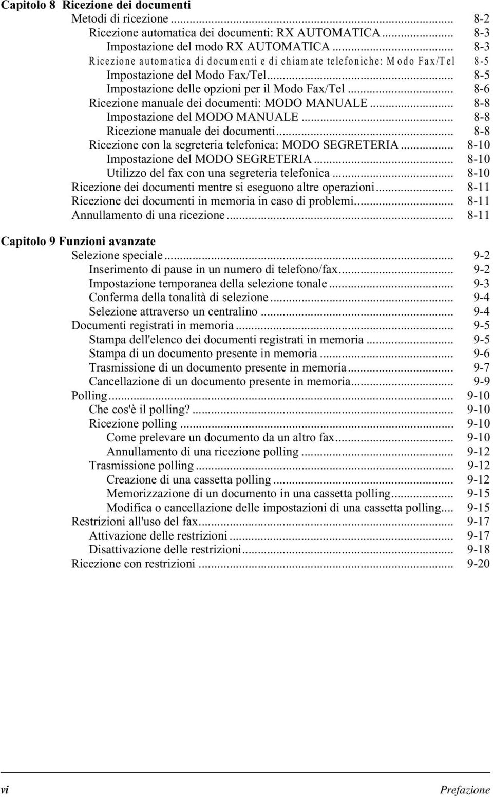 .. 8-6 Ricezione manuale dei documenti: MODO MANUALE... 8-8 Impostazione del MODO MANUALE... 8-8 Ricezione manuale dei documenti... 8-8 Ricezione con la segreteria telefonica: MODO SEGRETERIA.