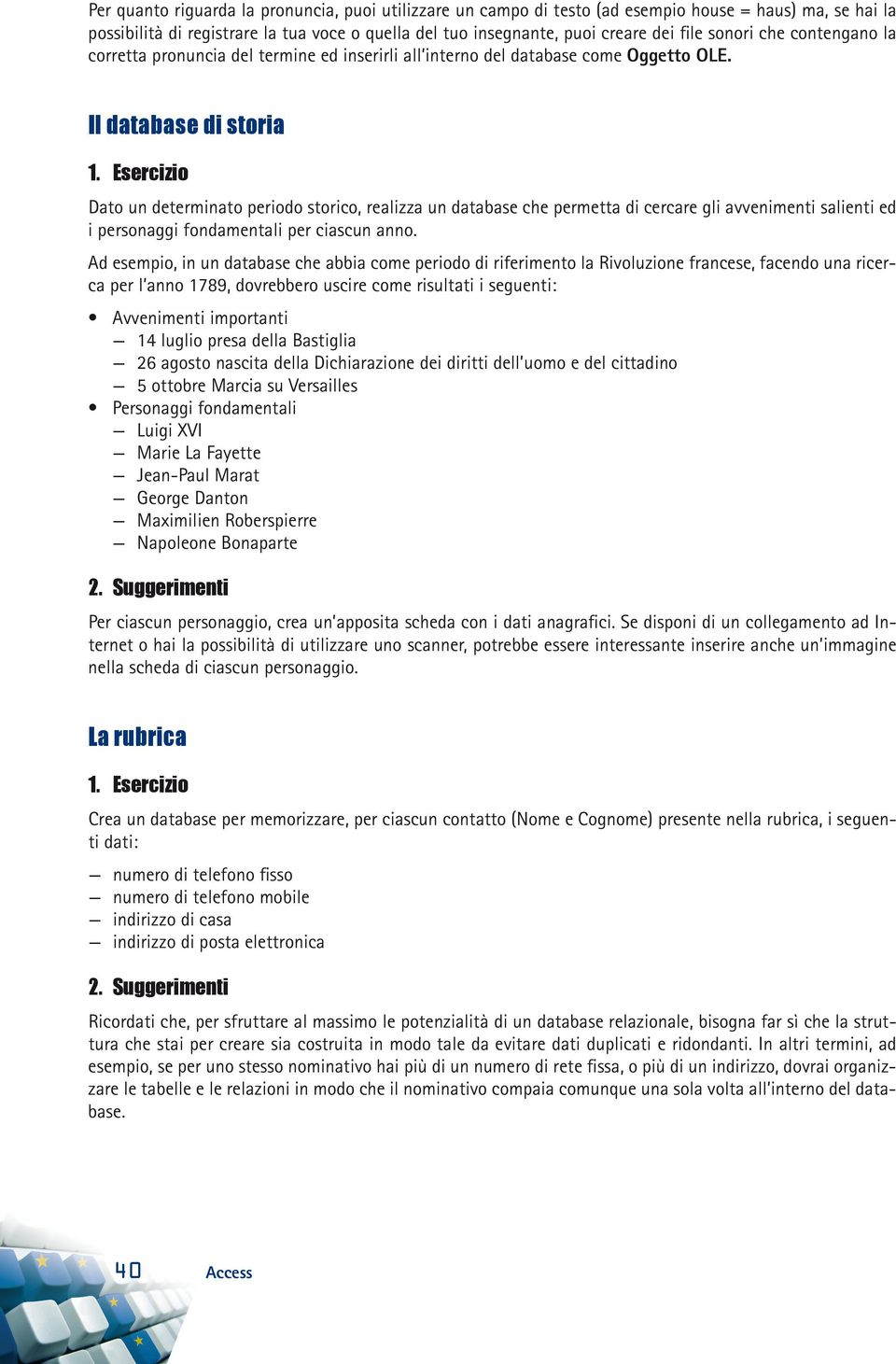 Esercizio Dato un determinato periodo storico, realizza un database che permetta di cercare gli avvenimenti salienti ed i personaggi fondamentali per ciascun anno.