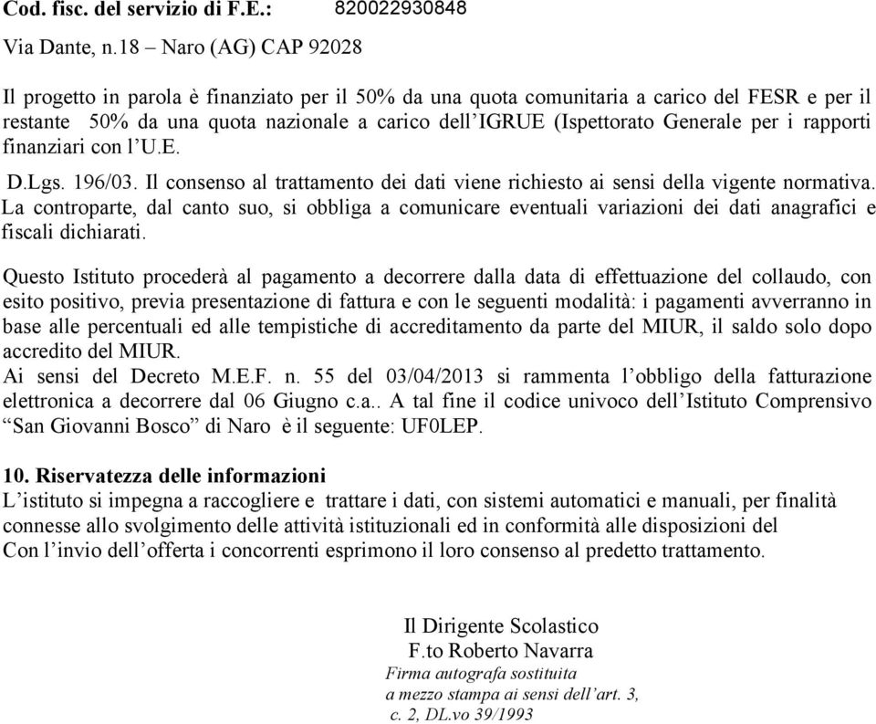 per i rapporti finanziari con l U.E. D.Lgs. 196/03. Il consenso al trattamento dei dati viene richiesto ai sensi della vigente normativa.