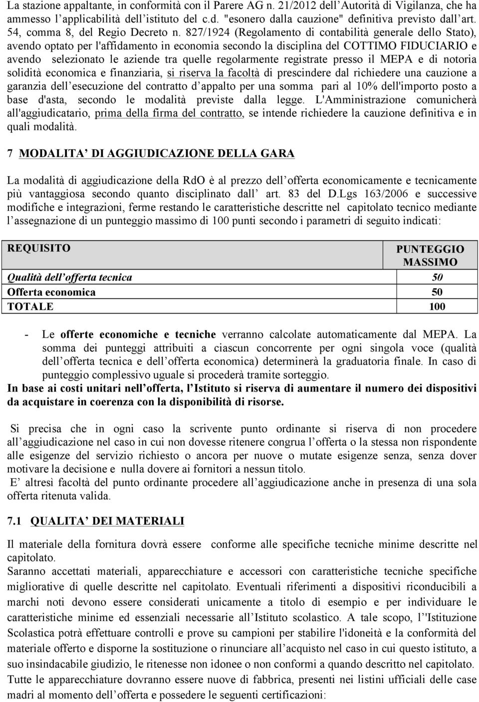 827/1924 (Regolamento di contabilità generale dello Stato), avendo optato per l'affidamento in economia secondo la disciplina del COTTIMO FIDUCIARIO e avendo selezionato le aziende tra quelle