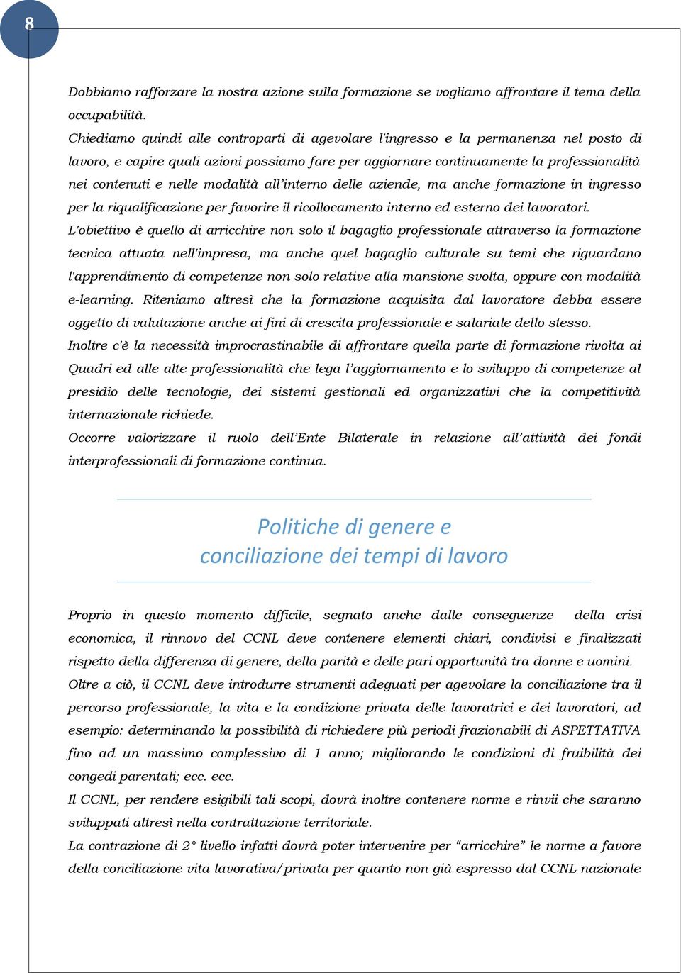 nelle modalità all interno delle aziende, ma anche formazione in ingresso per la riqualificazione per favorire il ricollocamento interno ed esterno dei lavoratori.