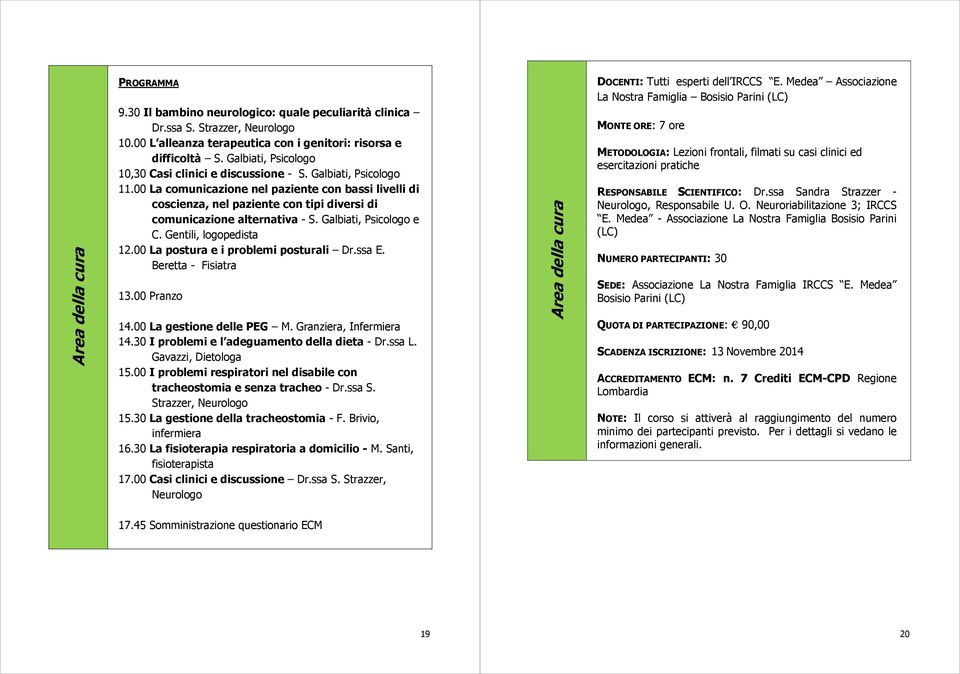 00 La comunicazione nel paziente con bassi livelli di coscienza, nel paziente con tipi diversi di comunicazione alternativa - S. Galbiati, Psicologo e C. Gentili, logopedista 12.