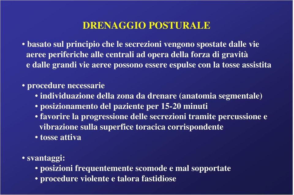 (anatomia segmentale) posizionamento del paziente per 15-20 minuti favorire la progressione delle secrezioni tramite percussione e vibrazione