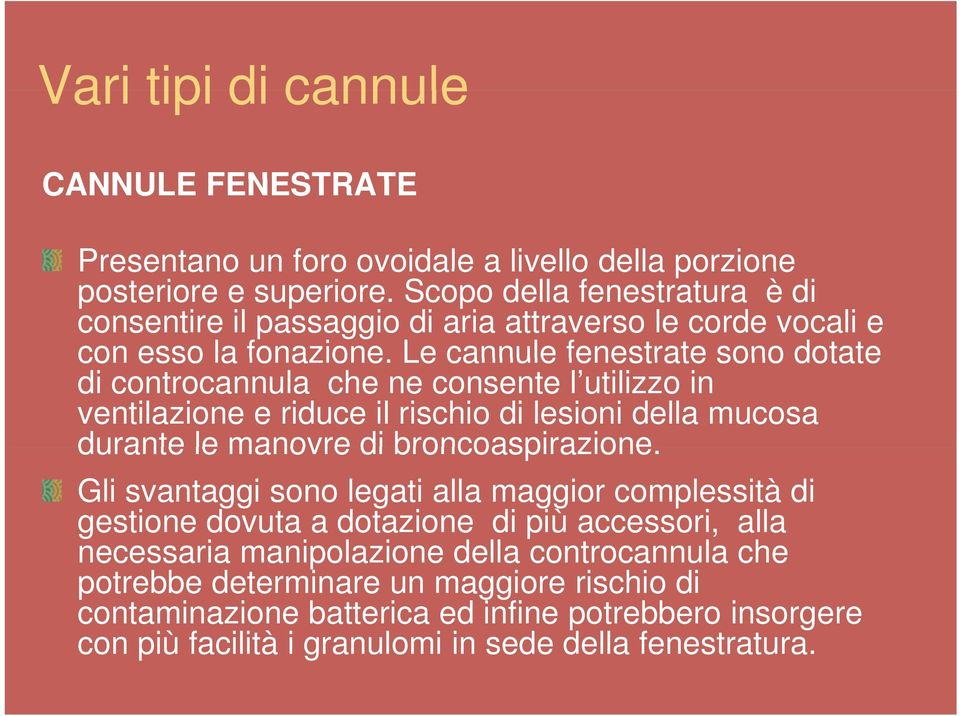 Le cannule fenestrate sono dotate di controcannula che ne consente l utilizzo in ventilazione e riduce il rischio di lesioni della mucosa durante le manovre di broncoaspirazione.