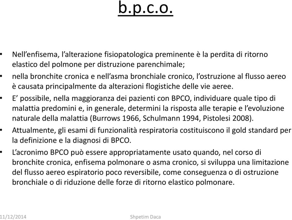 al flusso aereo è causata principalmente da alterazioni flogistiche delle vie aeree.