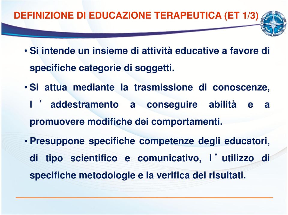 Si attua mediante la trasmissione di conoscenze, l addestramento a conseguire abilità e a promuovere