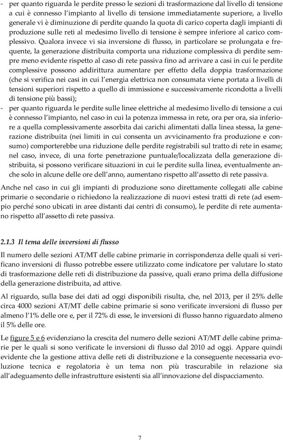 Qualora invece vi sia inversione di flusso, in particolare se prolungata e frequente, la generazione distribuita comporta una riduzione complessiva di perdite sempre meno evidente rispetto al caso di