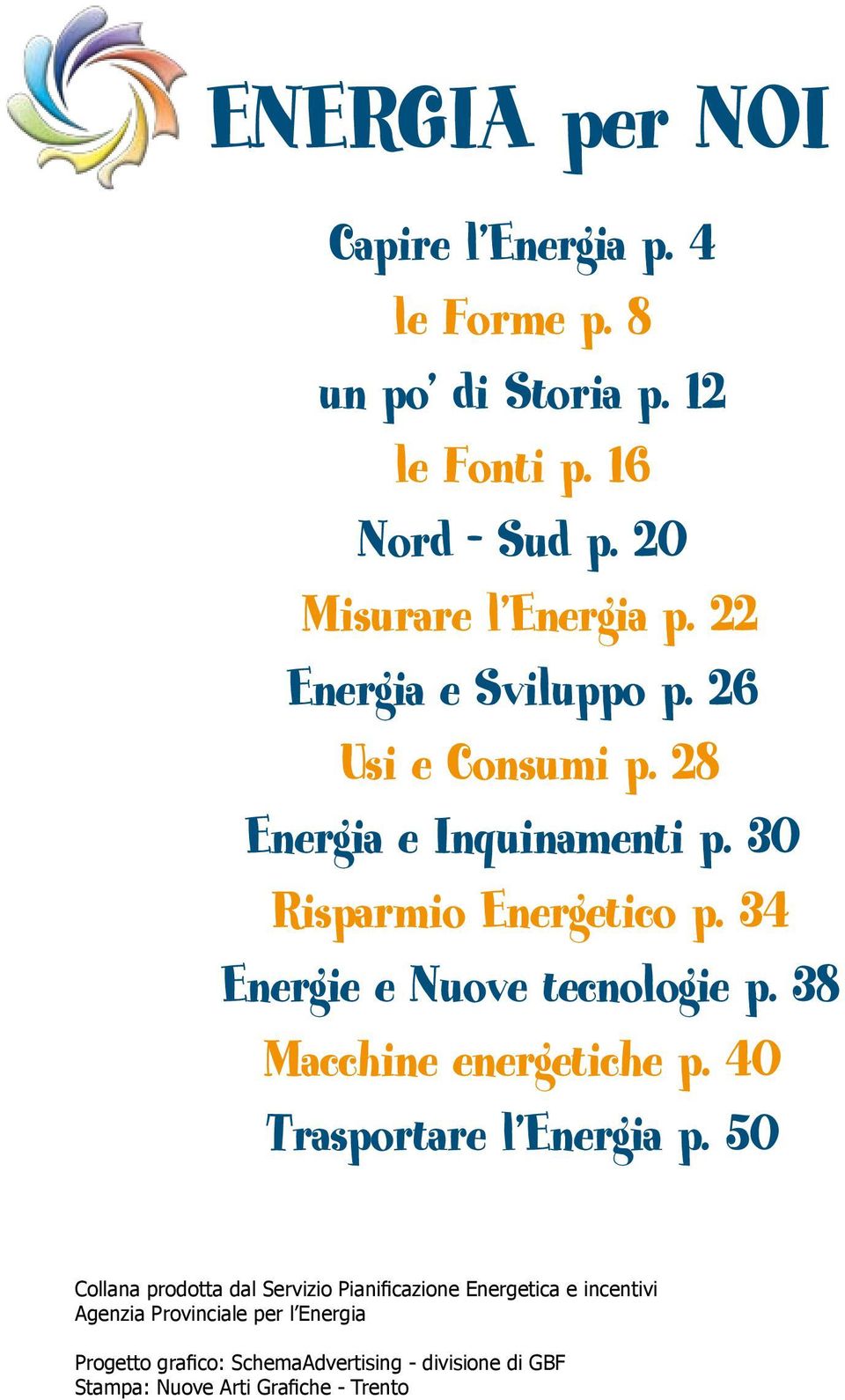 34 Energie e Nuove tecnologie p. 38 Macchine energetiche p. 40 Trasportare l Energia p.