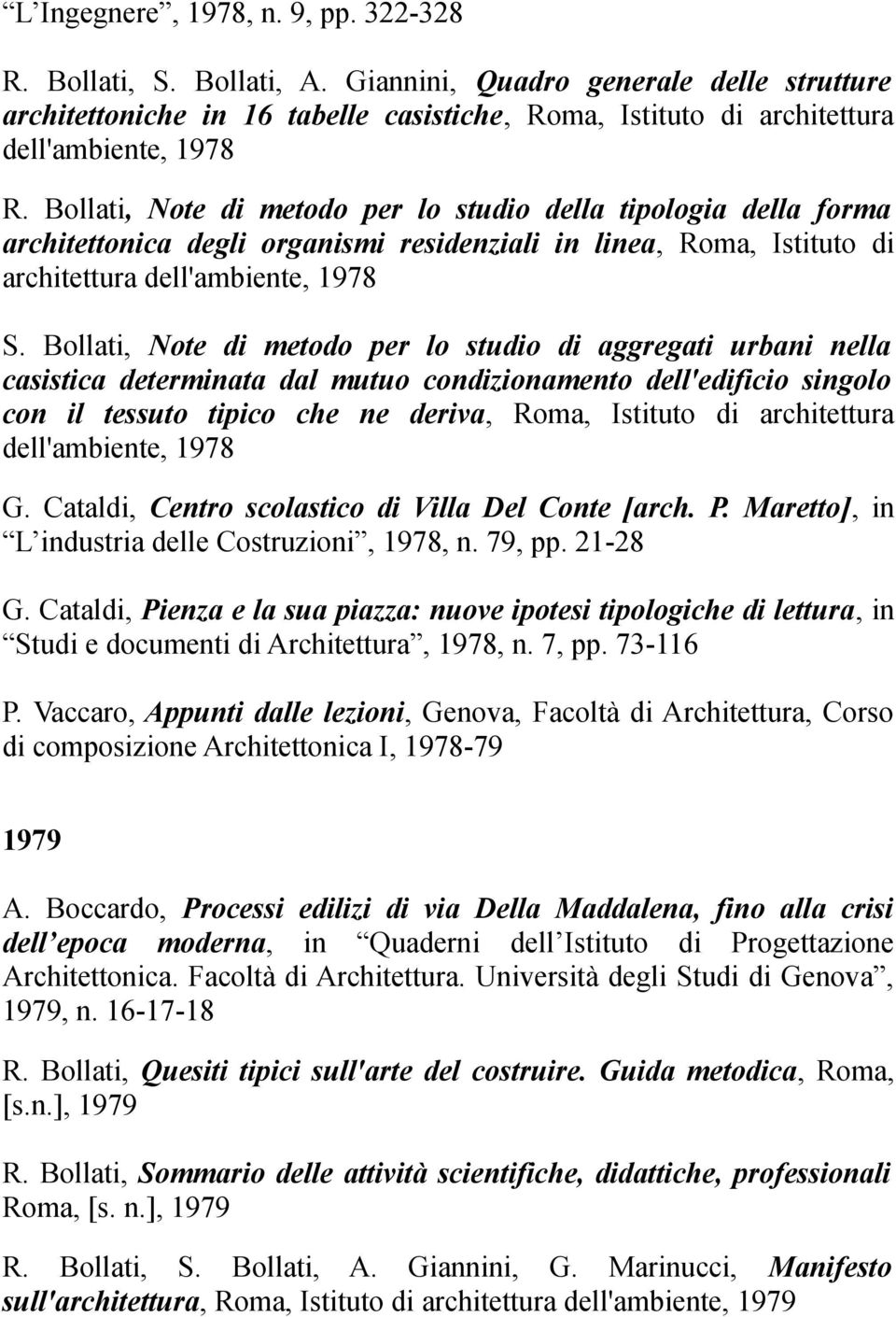 Bollati, Note di metodo per lo studio della tipologia della forma architettonica degli organismi residenziali in linea, Roma, Istituto di architettura dell'ambiente, 1978 S.