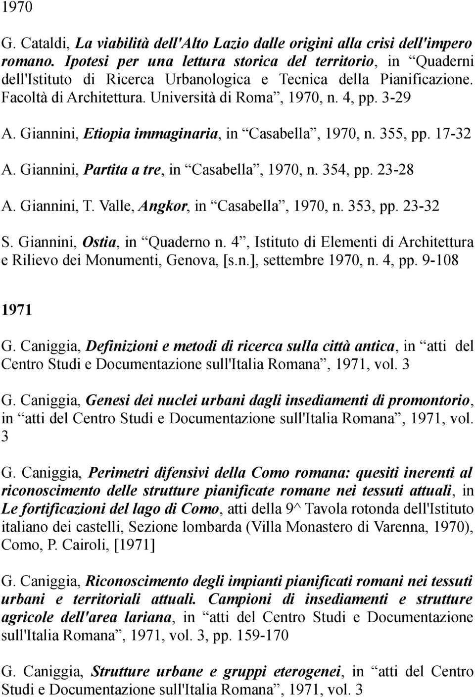 Giannini, Etiopia immaginaria, in Casabella, 1970, n. 355, pp. 17-32 A. Giannini, Partita a tre, in Casabella, 1970, n. 354, pp. 23-28 A. Giannini, T. Valle, Angkor, in Casabella, 1970, n. 353, pp.