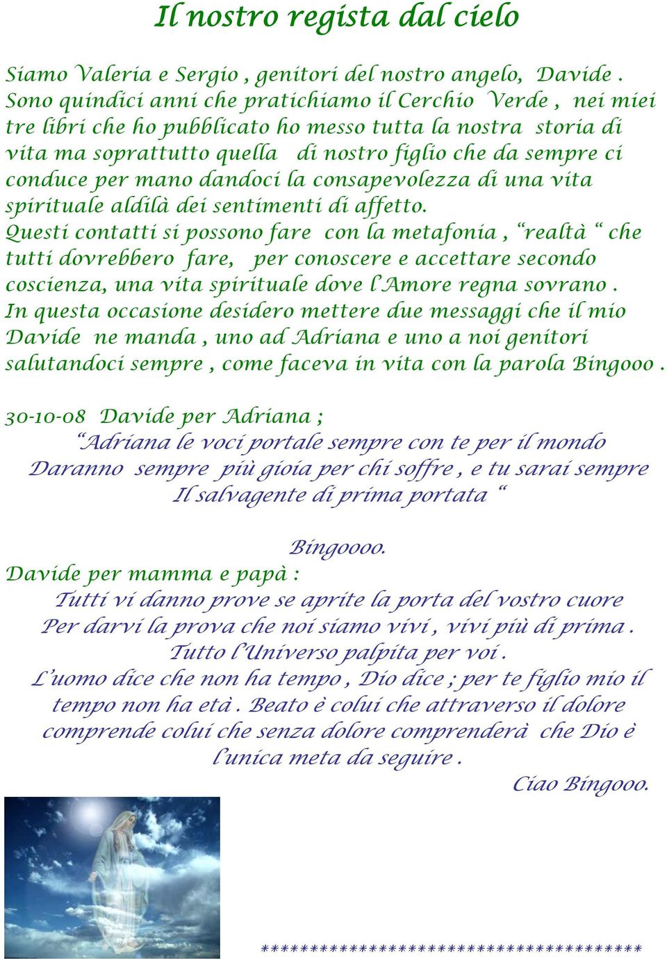 mano dandoci la consapevolezza di una vita spirituale aldilà dei sentimenti di affetto.