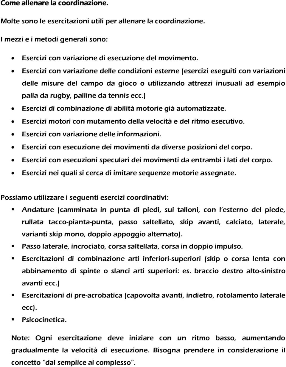 ) Esercizi di combinazione di abilità motorie già automatizzate. Esercizi motori con mutamento della velocità e del ritmo esecutivo. Esercizi con variazione delle informazioni.