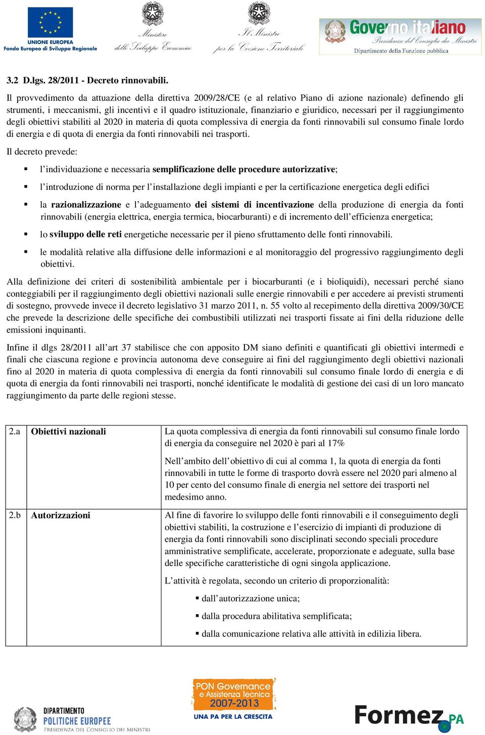 giuridico, necessari per il raggiungimento degli obiettivi stabiliti al 2020 in materia di quota complessiva di energia da fonti rinnovabili sul consumo finale lordo di energia e di quota di energia