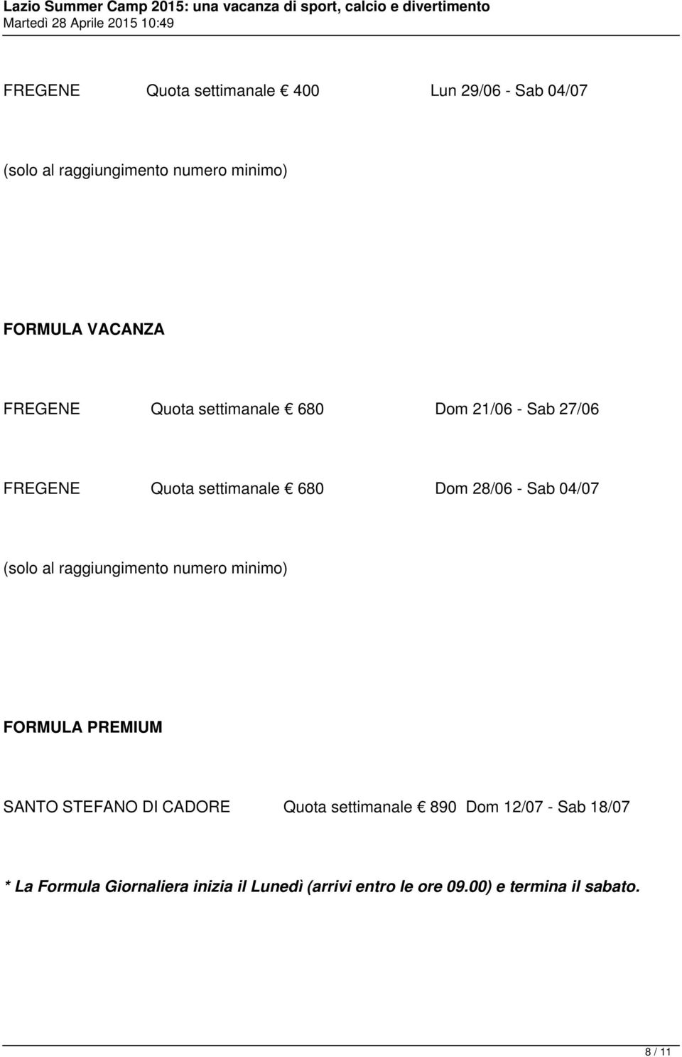 (solo al raggiungimento numero minimo) FORMULA PREMIUM SANTO STEFANO DI CADORE Quota settimanale 890 Dom