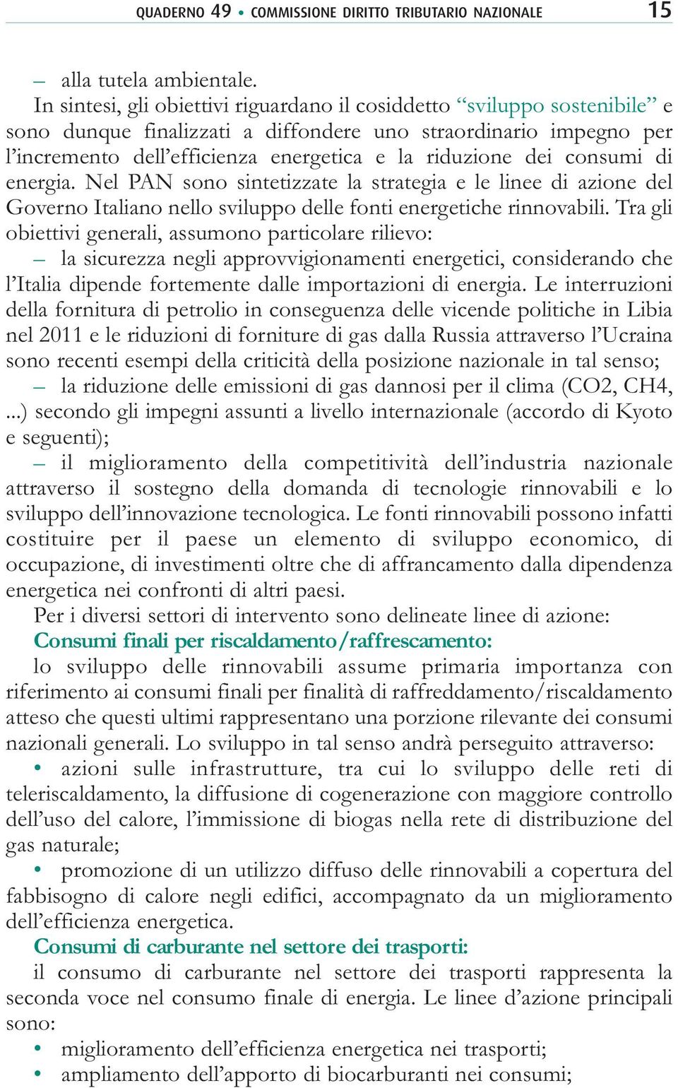 consumi di energia. Nel PAN sono sintetizzate la strategia e le linee di azione del Governo Italiano nello sviluppo delle fonti energetiche rinnovabili.