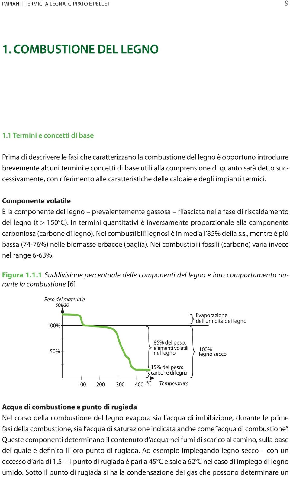 quanto sarà detto successivamente, con riferimento alle caratteristiche delle caldaie e degli impianti termici.