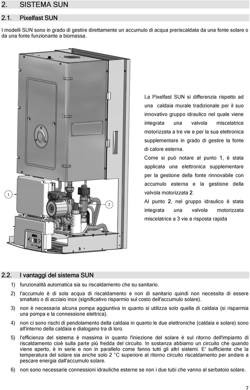 sua elettronica supplementare in grado di gestire la fonte di calore esterna.