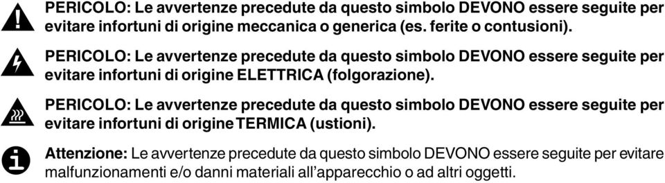 PERICOLO: Le avvertenze precedute da questo simbolo DEVONO essere seguite per evitare infortuni di origine ELETTRICA (folgorazione).