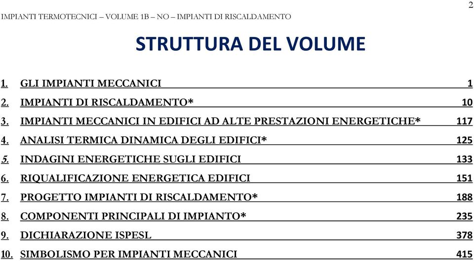 ANALISI TERMICA DINAMICA DEGLI EDIFICI* 125 5. INDAGINI ENERGETICHE SUGLI EDIFICI 133 6.