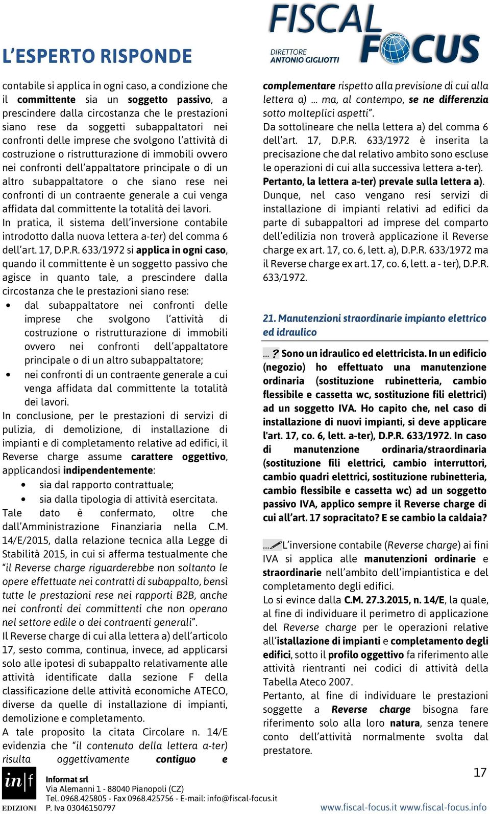 contraente generale a cui venga affidata dal committente la totalità dei lavori. In pratica, il sistema dell inversione contabile introdotto dalla nuova lettera a-ter) del comma 6 dell art. 17, D.P.R.