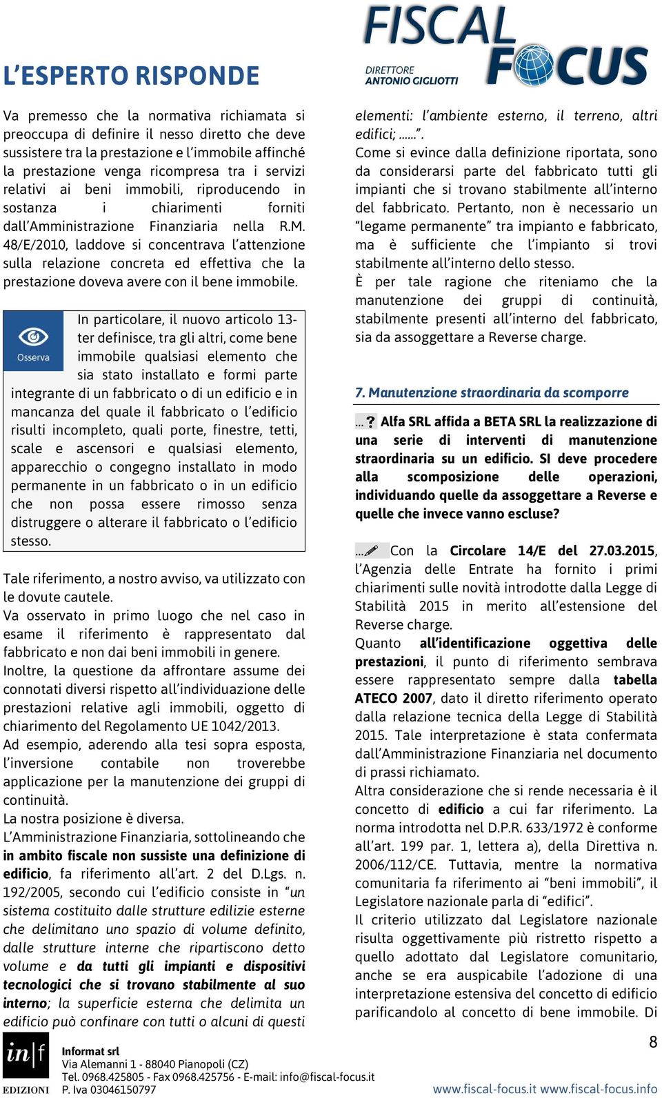 48/E/2010, laddove si concentrava l attenzione sulla relazione concreta ed effettiva che la prestazione doveva avere con il bene immobile.