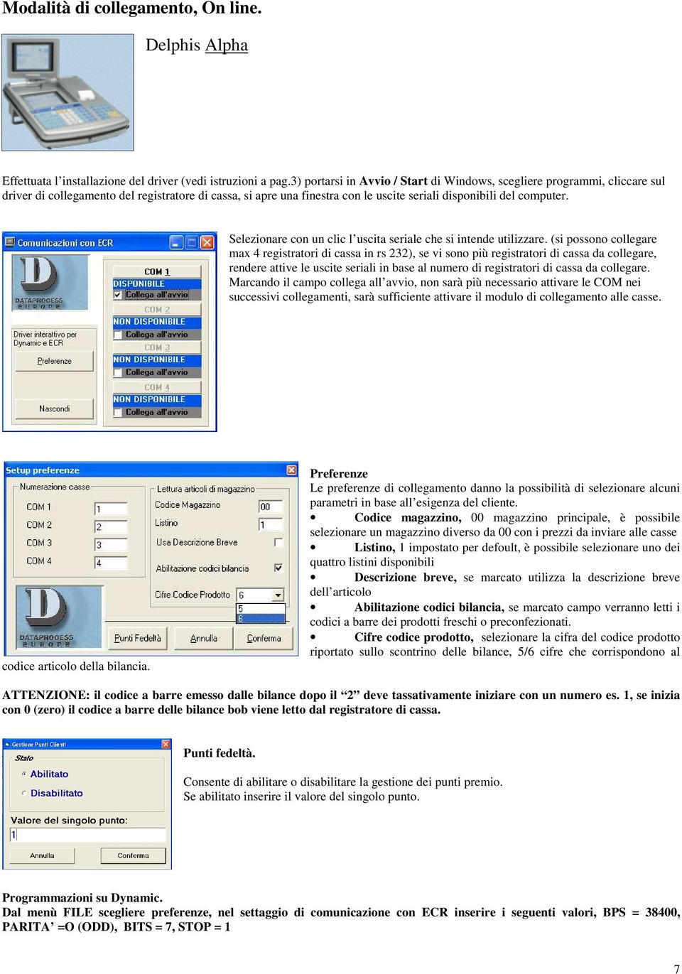 Selezionare con un clic l uscita seriale che si intende utilizzare.