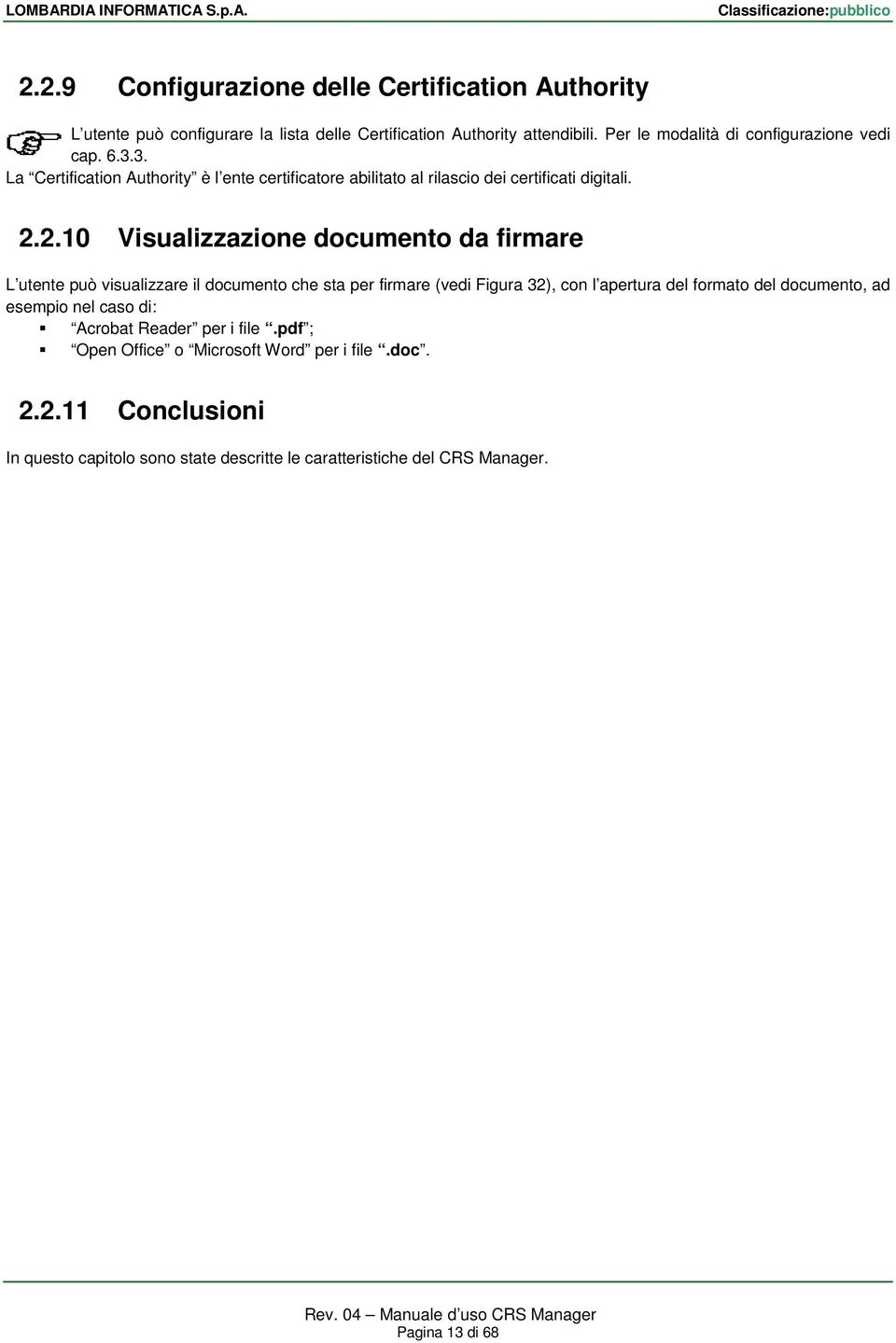 2.10 Visualizzazione documento da firmare L utente può visualizzare il documento che sta per firmare (vedi Figura 32), con l apertura del formato del documento,