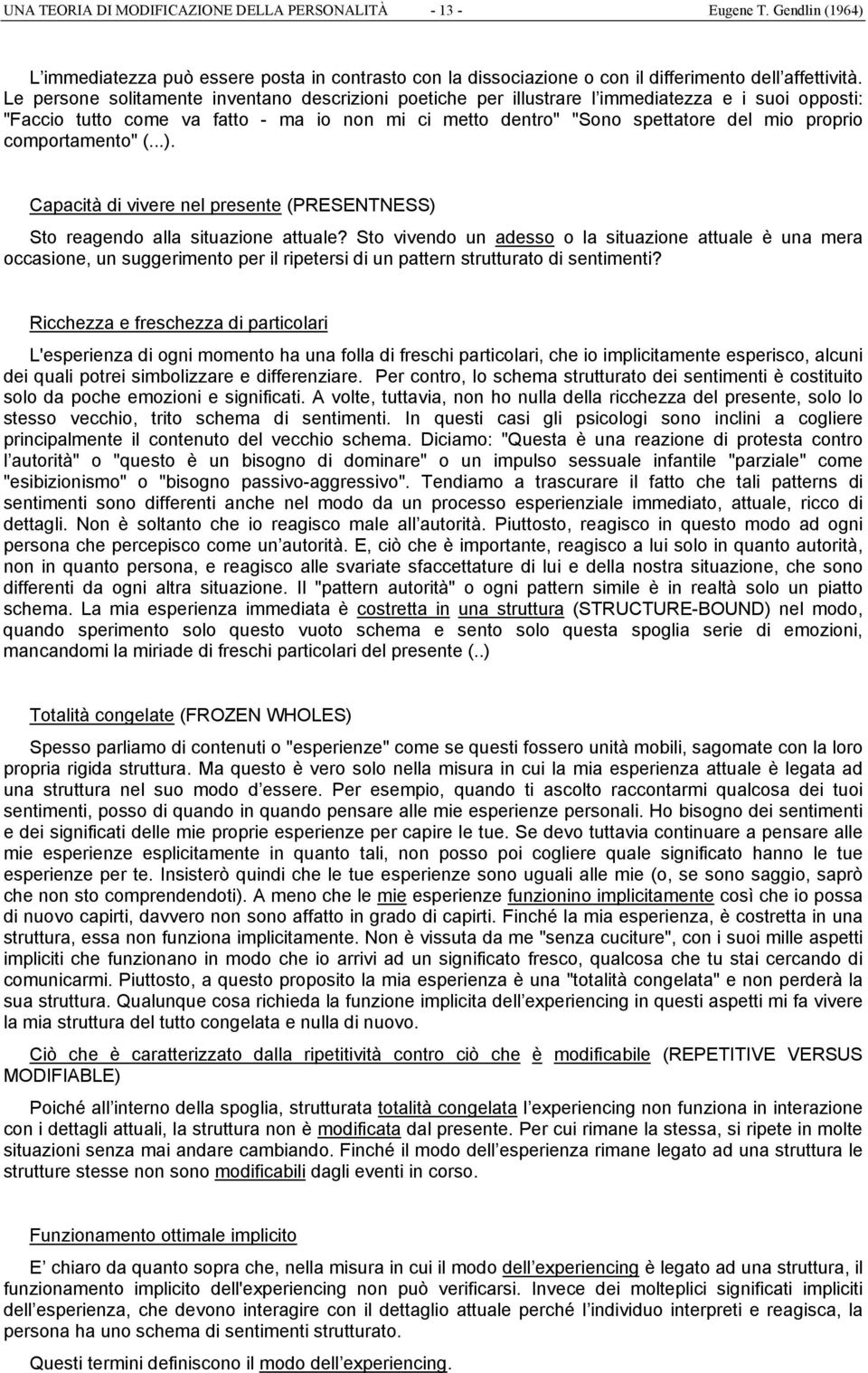 comportamento" (...). Capacità di vivere nel presente (PRESENTNESS) Sto reagendo alla situazione attuale?