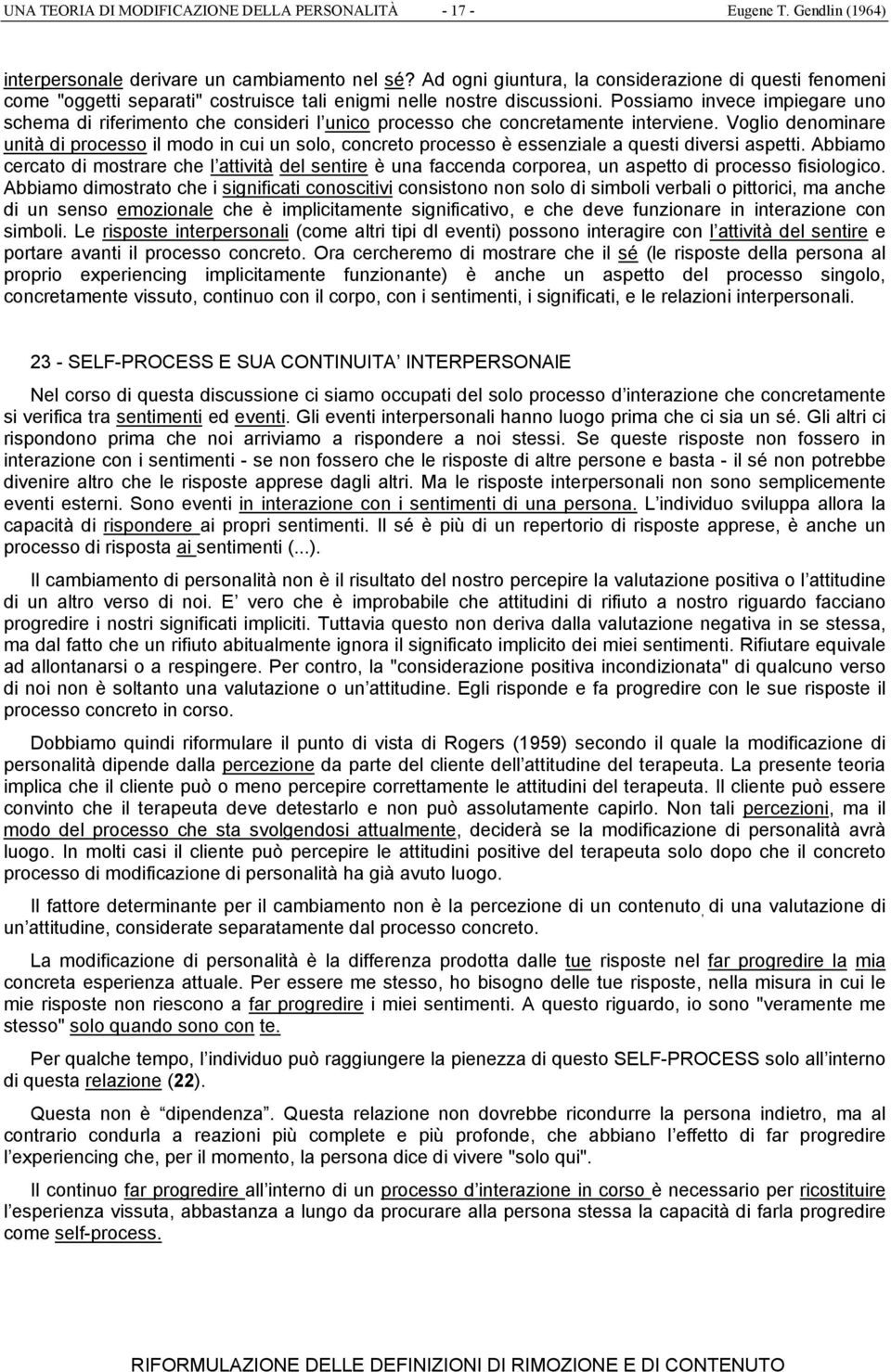 Possiamo invece impiegare uno schema di riferimento che consideri l unico processo che concretamente interviene.