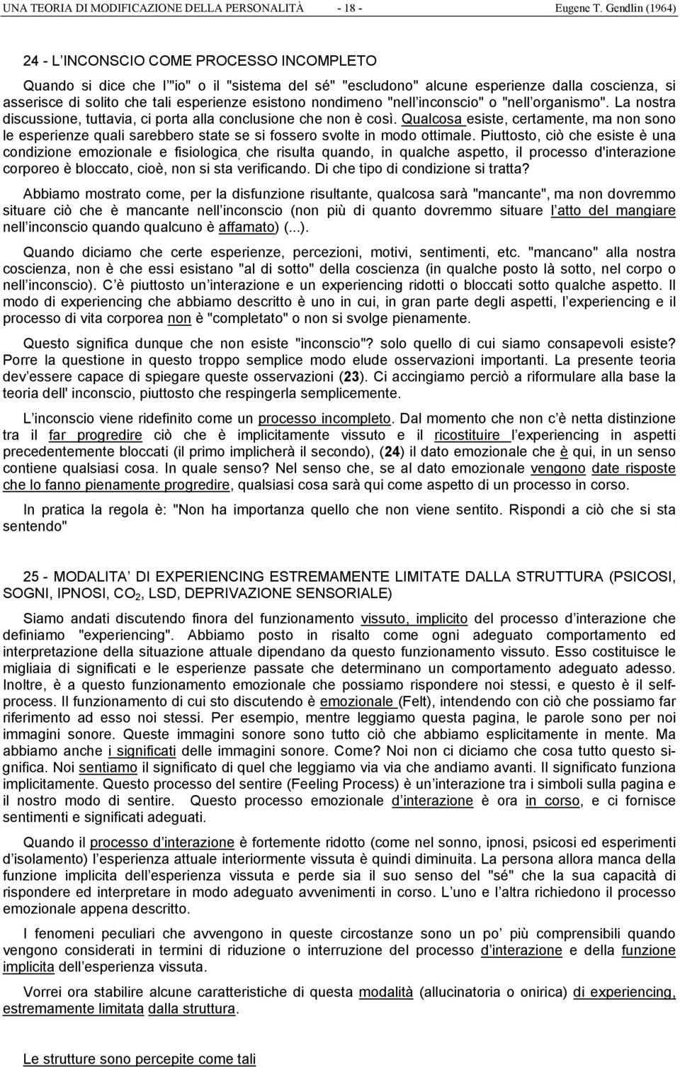 esistono nondimeno "nell inconscio" o "nell organismo". La nostra discussione, tuttavia, ci porta alla conclusione che non è così.