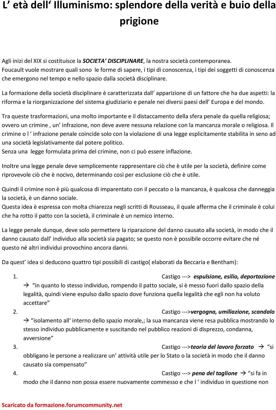 La formazione della società disciplinare è caratterizzata dall apparizione di un fattore che ha due aspetti: la riforma e la riorganizzazione del sistema giudiziario e penale nei diversi paesi dell