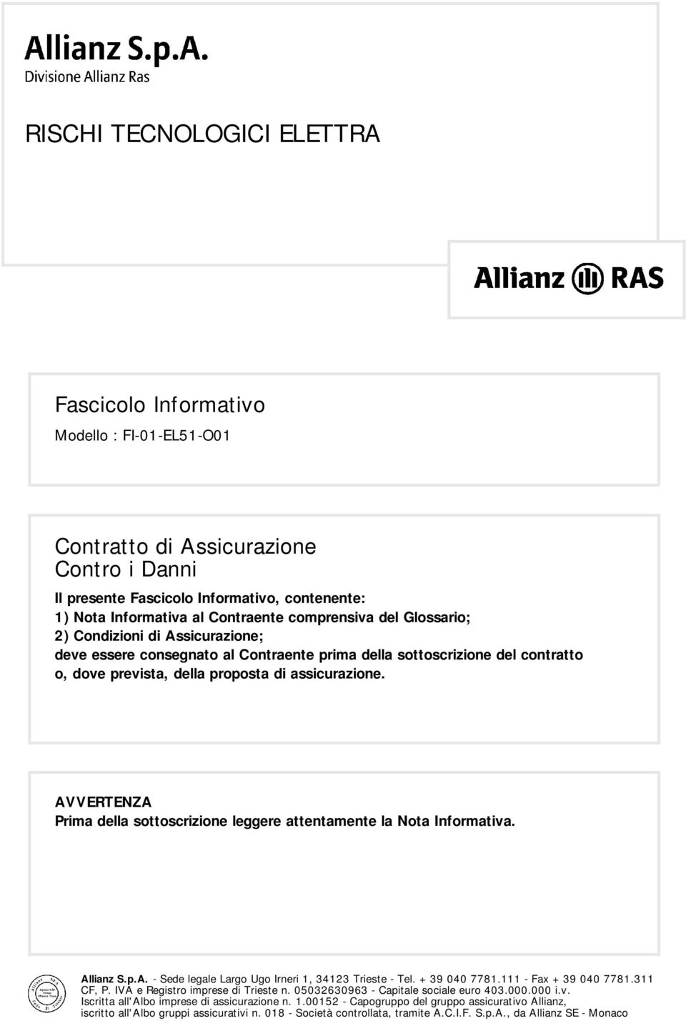 Contraente prima della sottoscrizione del contratto o, dove prevista, della proposta di assicurazione.