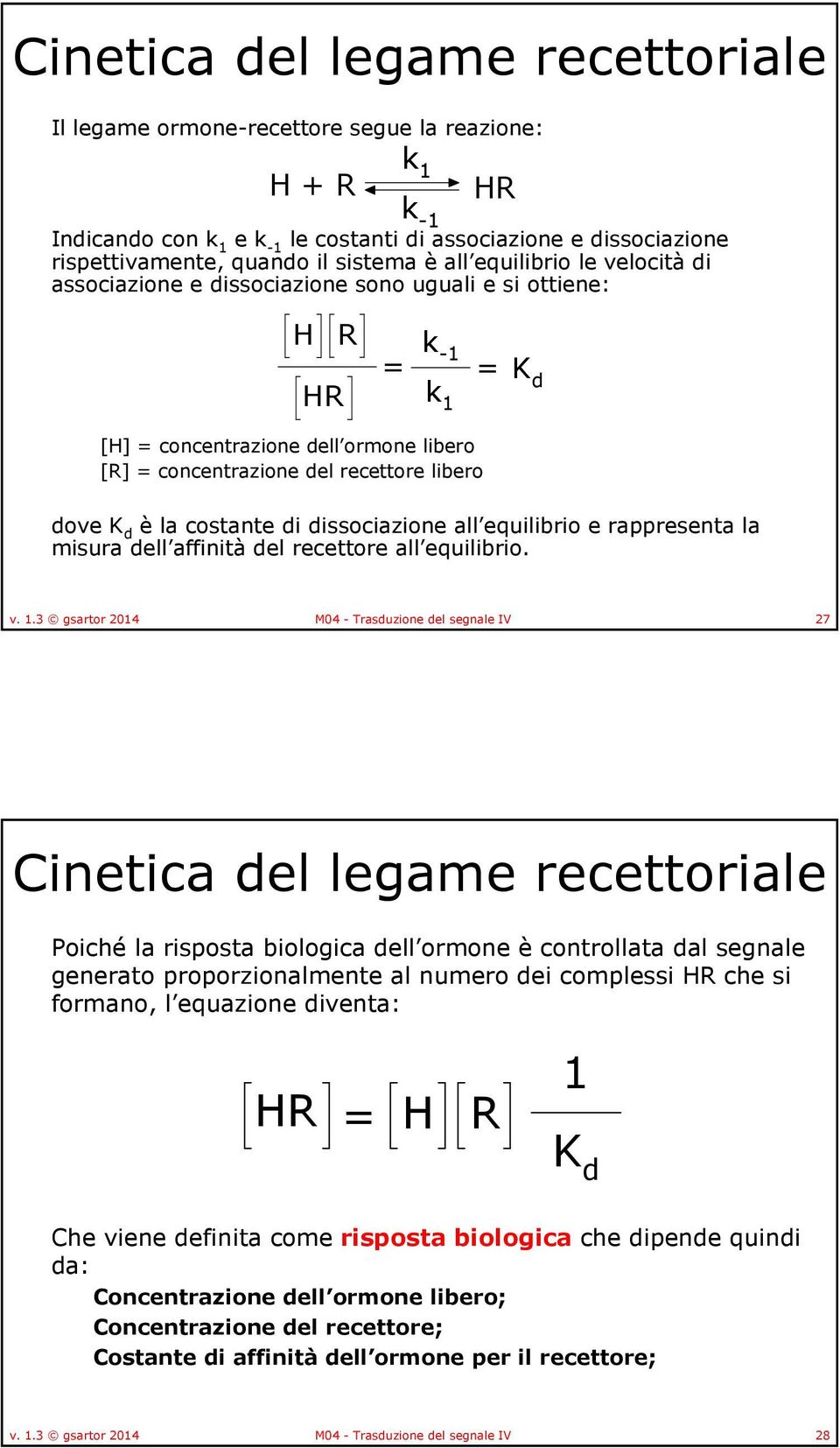 costante di dissociazione all equilibrio e rappresenta la misura dell affinità del recettore all equilibrio. v. 1.