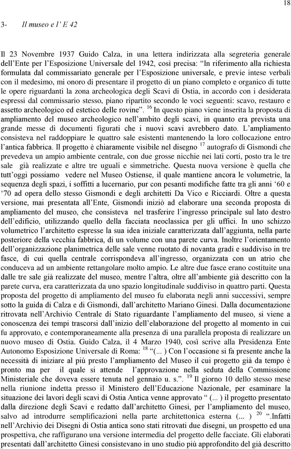 opere riguardanti la zona archeologica degli Scavi di Ostia, in accordo con i desiderata espressi dal commissario stesso, piano ripartito secondo le voci seguenti: scavo, restauro e assetto