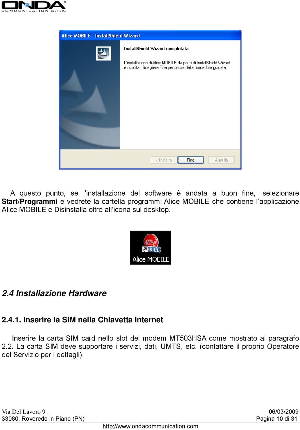 Inserire la SIM nella Chiavetta Internet Inserire la carta SIM card nello slot del modem MT503HSA come mostrato al paragrafo 2.