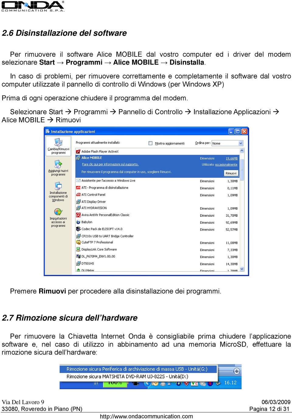 programma del modem. Selezionare Start Programmi Pannello di Controllo Installazione Applicazioni Alice MOBILE Rimuovi Premere Rimuovi per procedere alla disinstallazione dei programmi. 2.