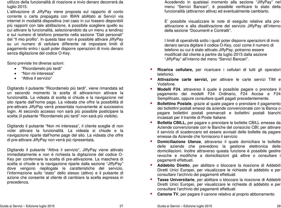 rapporti con tale abilitazione, è possibile scegliere quello su cui attivare la funzionalità, selezionandolo da un menu a tendina) e sul numero di telefono presente nella sezione Dati personali del