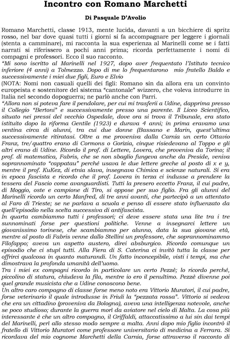 Ecco il suo racconto. Mi sono iscritto al Marinelli nel 1927, dopo aver frequentato l Istituto tecnico inferiore (4 anni) a Tolmezzo.