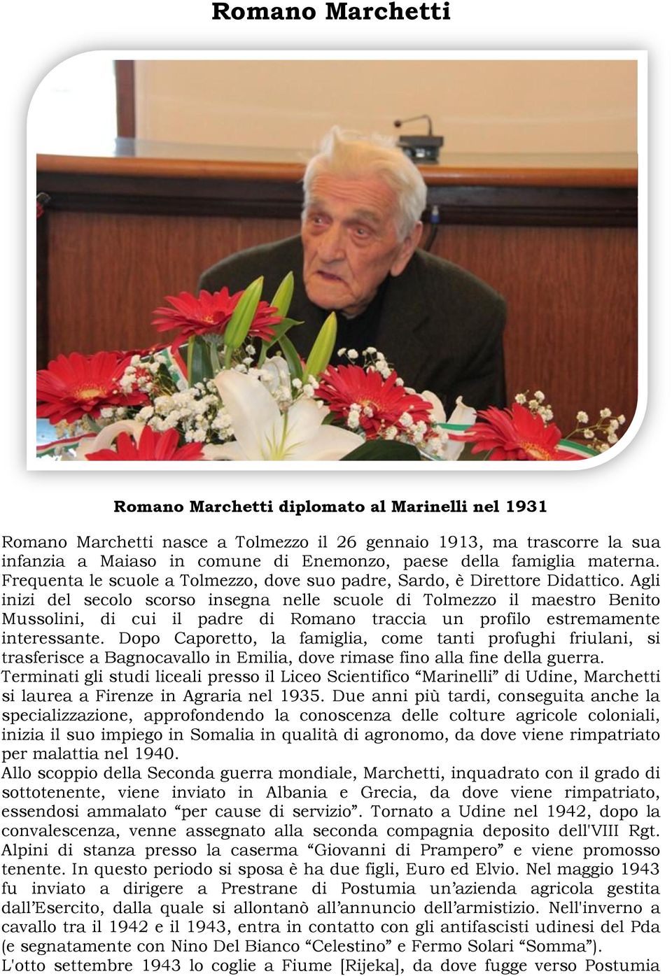 Agli inizi del secolo scorso insegna nelle scuole di Tolmezzo il maestro Benito Mussolini, di cui il padre di Romano traccia un profilo estremamente interessante.