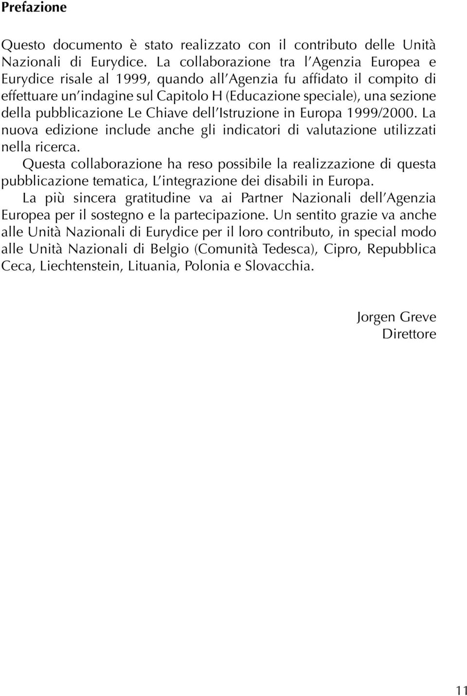 pubblicazione Le Chiave dell Istruzione in Europa 1999/2000. La nuova edizione include anche gli indicatori di valutazione utilizzati nella ricerca.