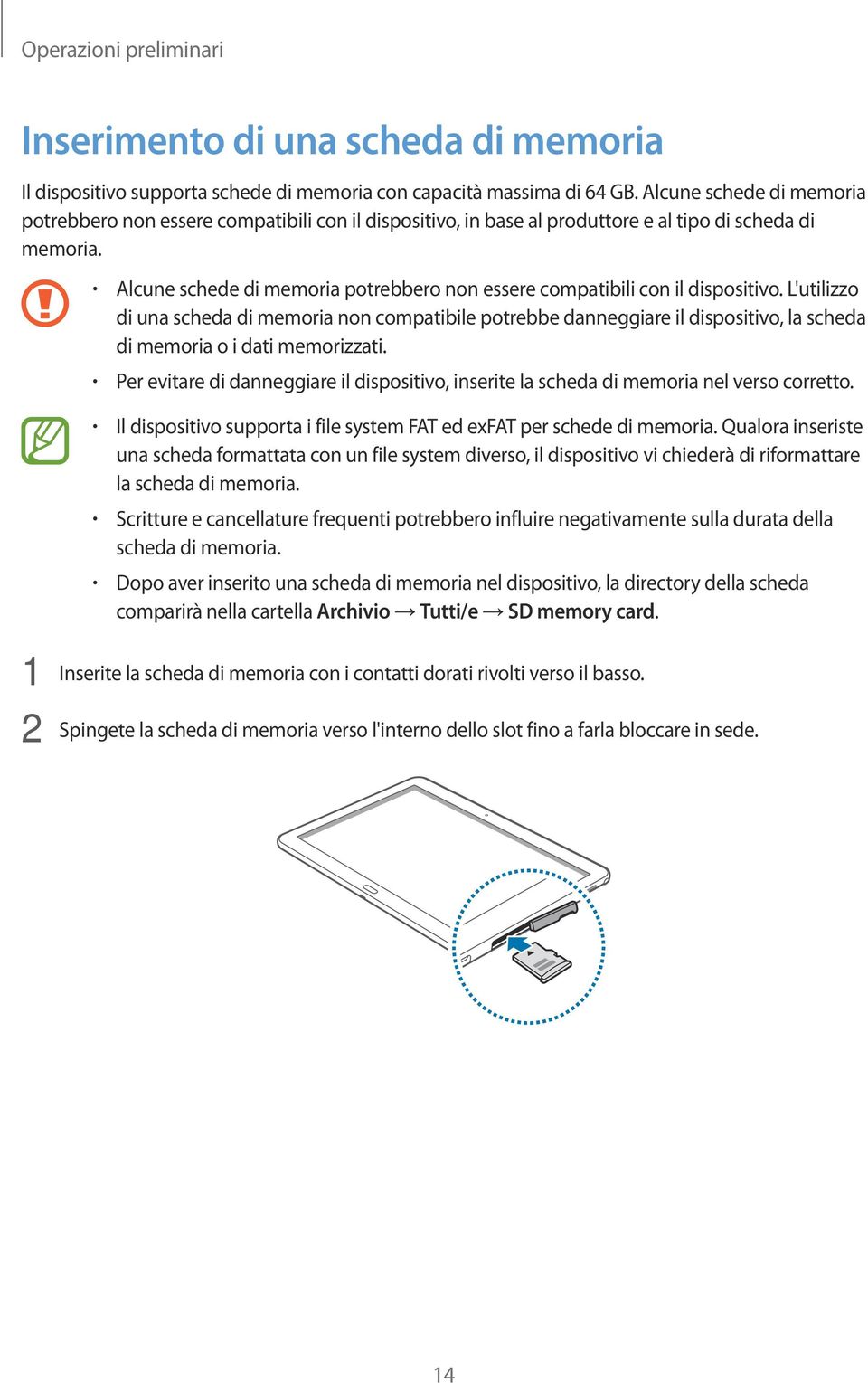 Alcune schede di memoria potrebbero non essere compatibili con il dispositivo.