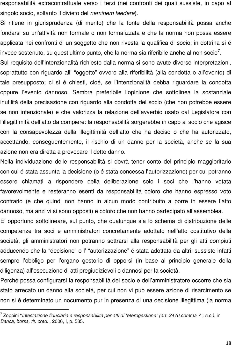 di un soggetto che non rivesta la qualifica di socio; in dottrina si é invece sostenuto, su quest ultimo punto, che la norma sia riferibile anche al non socio 7.