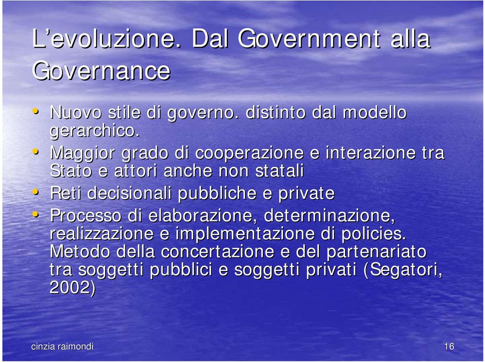 e private Processo di elaborazione, determinazione, realizzazione e implementazione di policies.