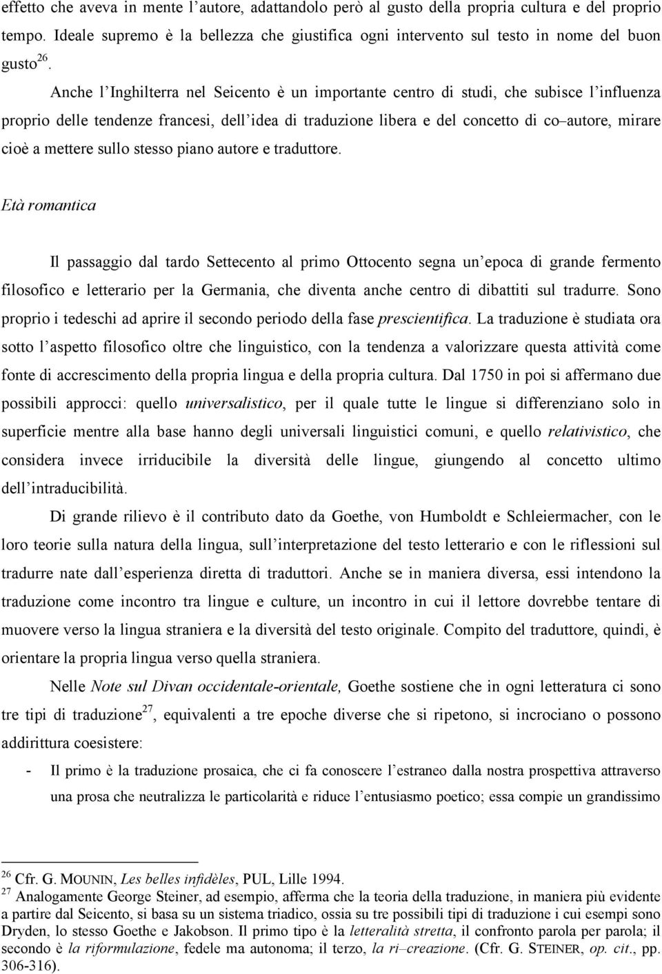 Anche l Inghilterra nel Seicento è un importante centro di studi, che subisce l influenza proprio delle tendenze francesi, dell idea di traduzione libera e del concetto di co autore, mirare cioè a