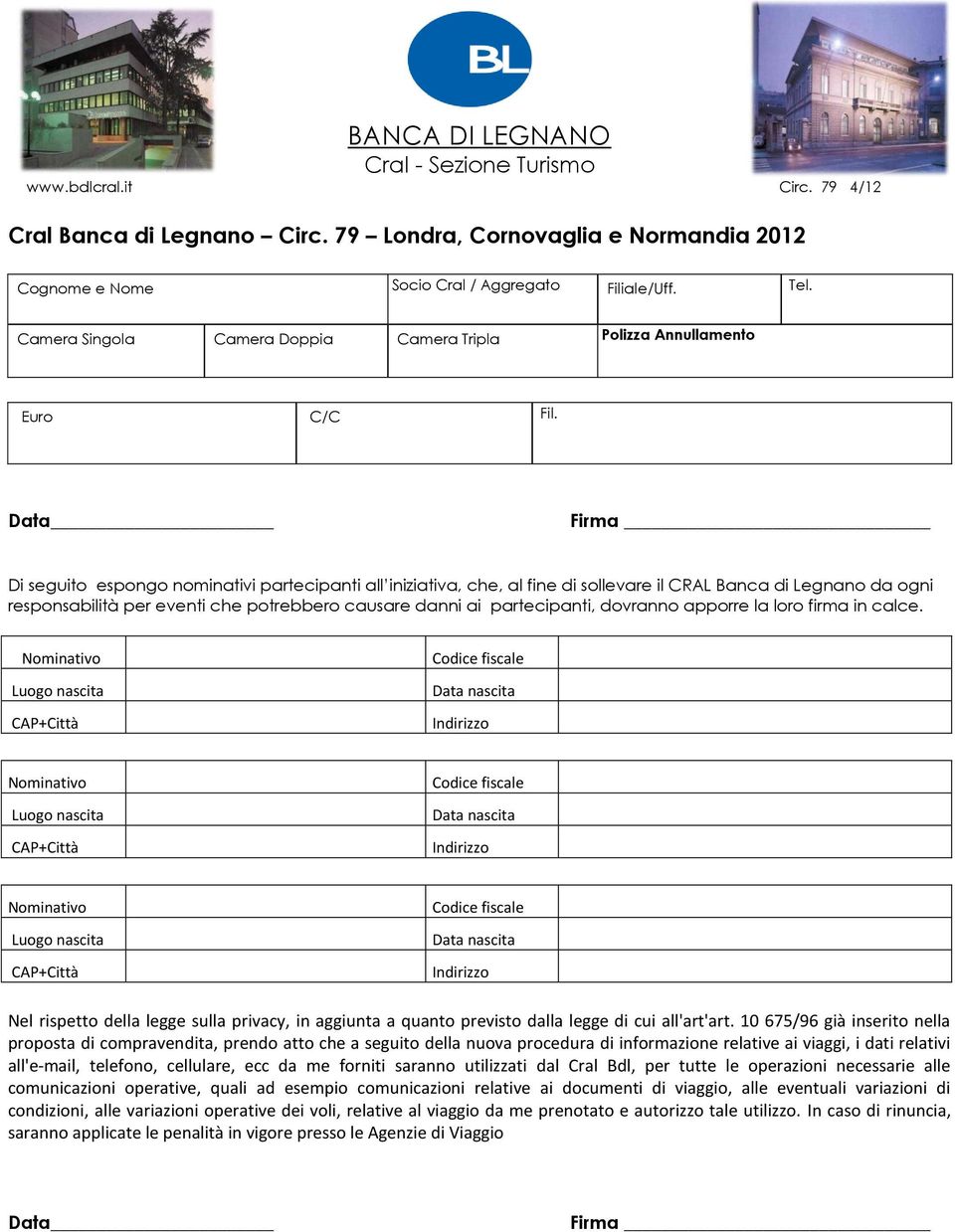 Data Firma Di seguito espongo nominativi partecipanti all iniziativa, che, al fine di sollevare il CRAL Banca di Legnano da ogni responsabilità per eventi che potrebbero causare danni ai