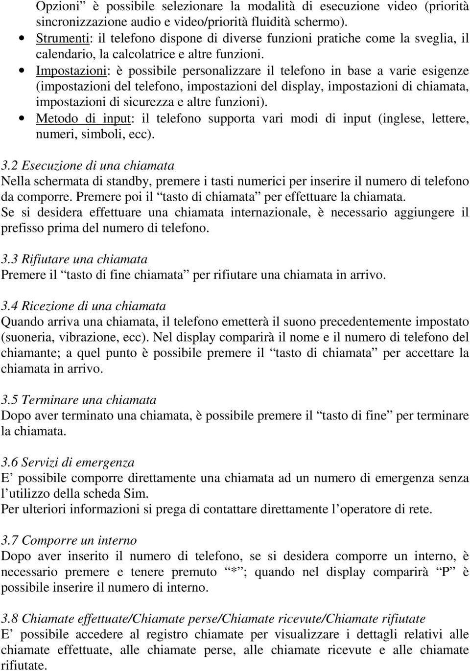 Impostazioni: è possibile personalizzare il telefono in base a varie esigenze (impostazioni del telefono, impostazioni del display, impostazioni di chiamata, impostazioni di sicurezza e altre