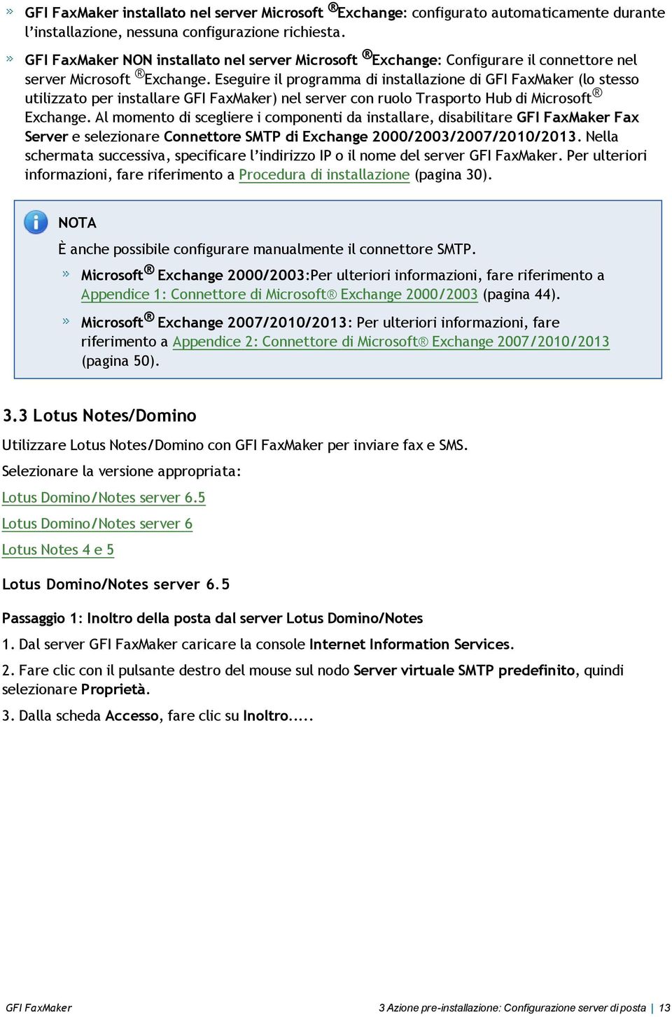 Eseguire il programma di installazione di GFI FaxMaker (lo stesso utilizzato per installare GFI FaxMaker) nel server con ruolo Trasporto Hub di Microsoft Exchange.