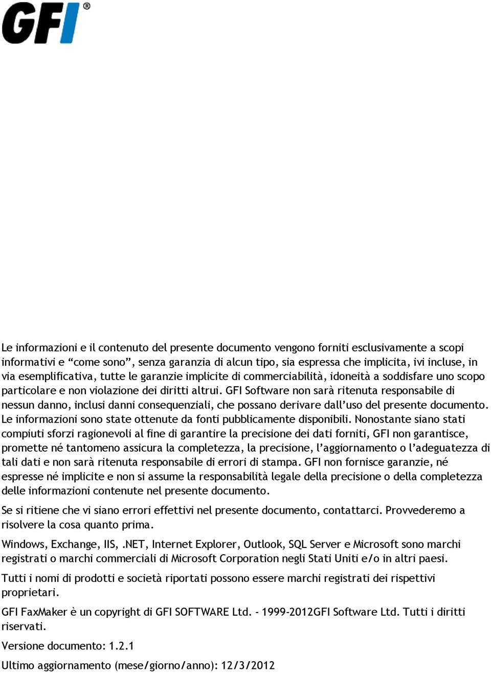 GFI Software non sarà ritenuta responsabile di nessun danno, inclusi danni consequenziali, che possano derivare dall uso del presente documento.