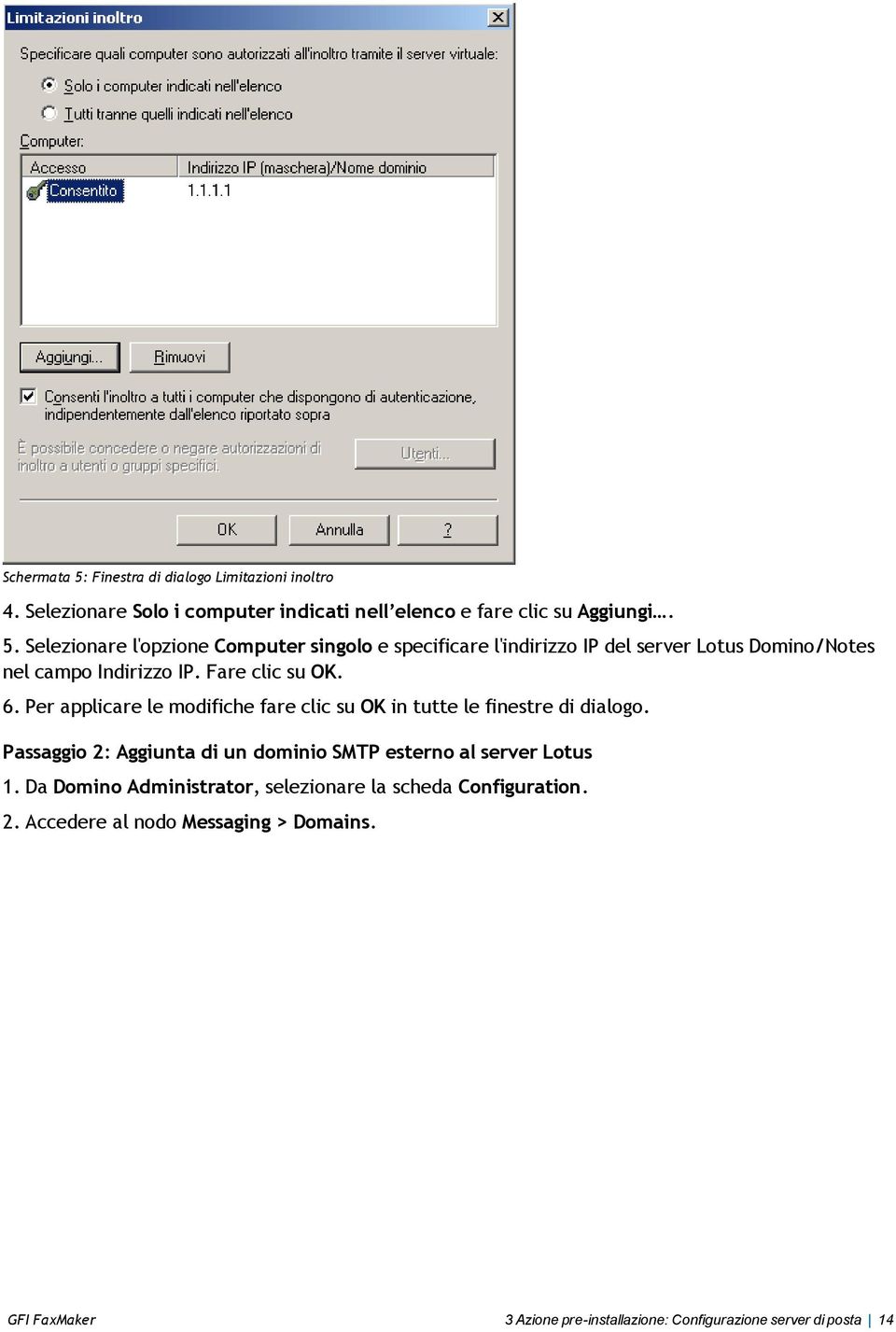 Passaggio 2: Aggiunta di un dominio SMTP esterno al server Lotus 1. Da Domino Administrator, selezionare la scheda Configuration. 2. Accedere al nodo Messaging > Domains.